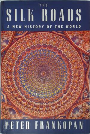 The Silk Roads - Peter Frankopan The Silk Roads - Peter Frankopan