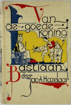 Van de Goede Koning Bastiaan - Jac. A. Hazelaar