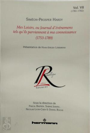 Mes loisirs, ou Journal d'événemens tels qu'ils parviennent à ma connoissance, 1753-1789 - Siméon-Prosper Hardy, Pascal Bastien, Sabine Juratic, Sophie Abdela