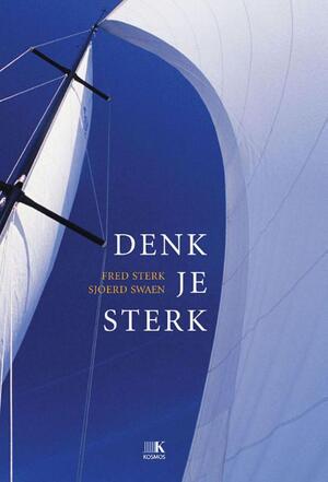 Denk je sterk - Fred Sterk, Sjoerd Swaen Denk je sterk - Fred Sterk, Sjoerd Swaen
