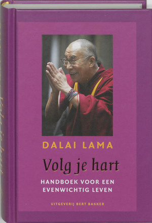 Volg je hart - handboek voor een evenwichtig leven - Dalai Lama, Felizitas von Schonborn Volg je hart - handboek voor een evenwichtig leven - Dalai Lama, Felizitas von Schonborn