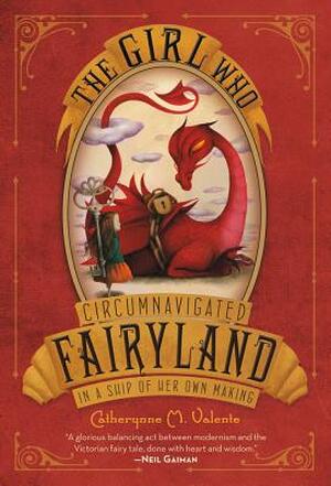 The Girl Who Circumnavigated Fairyland in a Ship of Her Own Making - Catherynne M. Valente The Girl Who Circumnavigated Fairyland in a Ship of Her Own Making - Catherynne M. Valente