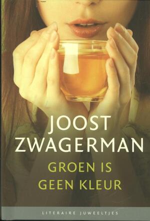 Groen is geen kleur - Joost Zwagerman Groen is geen kleur - Joost Zwagerman