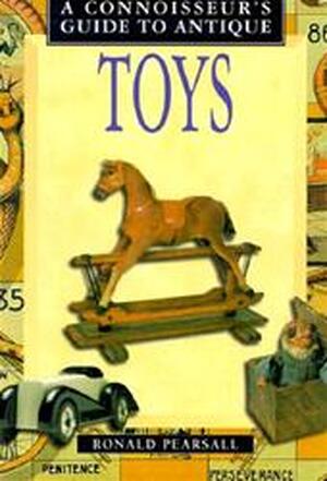 A connoisseur's guide to antique toys - Ronald Pearsall A connoisseur's guide to antique toys - Ronald Pearsall