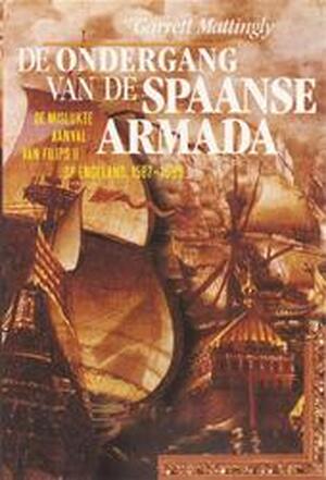 De ondergang van de Spaanse Armada - Garrett Mattingly De ondergang van de Spaanse Armada - Garrett Mattingly