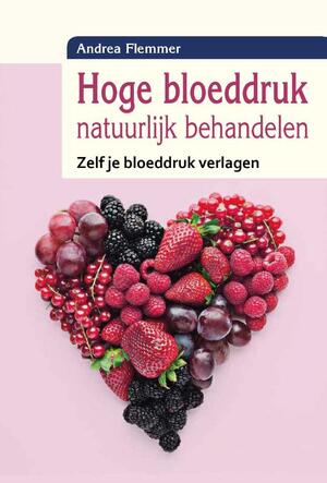 Hoge bloeddruk natuurlijk behandelen - Andrea Flemmer Hoge bloeddruk natuurlijk behandelen - Andrea Flemmer
