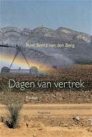 Dagen van vertrek - Roel Bentz van Den Berg Dagen van vertrek - Roel Bentz van Den Berg