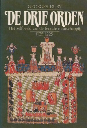 De drie orden - Het zelfbeeld van de feodale maatschappij 1025-1225 - Georges Duby De drie orden - Het zelfbeeld van de feodale maatschappij 1025-1225 - Georges Duby
