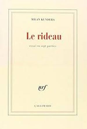 Le rideau - Milan Kundera Le rideau - Milan Kundera