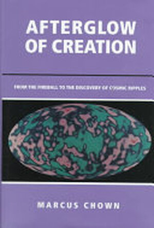 Afterglow of Creation - Marcus Chown