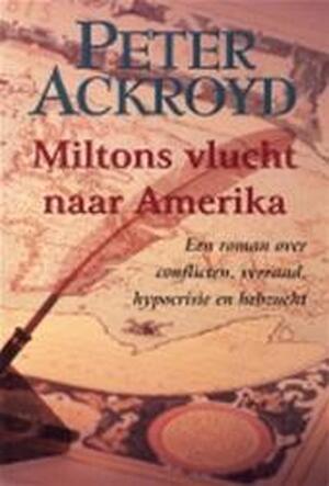 Miltons vlucht naar Amerika - Peter Ackroyd Miltons vlucht naar Amerika - Peter Ackroyd
