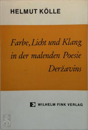 Farbe, Licht und Klang in der malenden Poesie Deržavins - Helmut Kölle