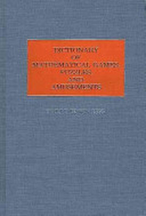 Dictionary of Mathematical Games, Puzzles, and Amusements - Harry Edwin Eiss Dictionary of Mathematical Games, Puzzles, and Amusements - Harry Edwin Eiss