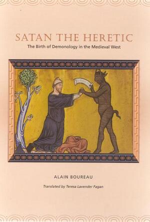 Satan the Heretic - The Birth of Demonology in the Medieval West - Alain Boureau Satan the Heretic - The Birth of Demonology in the Medieval West - Alain Boureau
