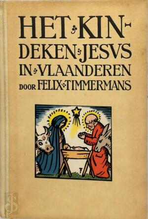 Het kindeken Jesus in Vlaanderen - Felix Timmermans Het kindeken Jesus in Vlaanderen - Felix Timmermans