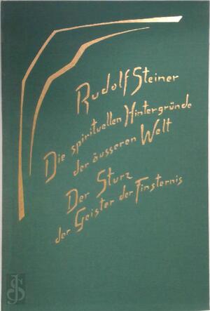 Die spirituellen Hintergründe der äußeren Welt. Der Sturz der Geister der Finsternis - Rudolf Steiner Die spirituellen Hintergründe der äußeren Welt. Der Sturz der Geister der Finsternis - Rudolf Steiner