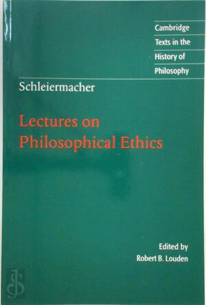 Lectures on philosophical ethics - Friedrich Schleiermacher, Robert B. Louden Lectures on philosophical ethics - Friedrich Schleiermacher, Robert B. Louden