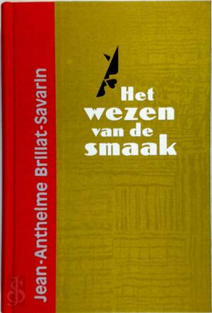 Het wezen van de smaak - Jean-Anthelme Brillat-Savarin Het wezen van de smaak - Jean-Anthelme Brillat-Savarin