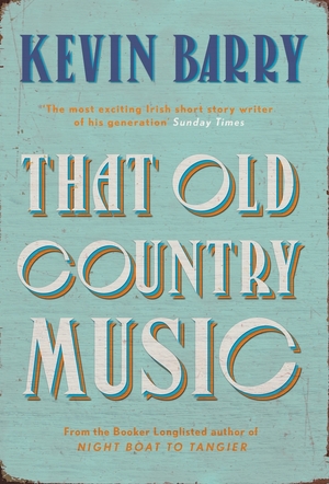 That old country music - Kevin Barry That old country music - Kevin Barry