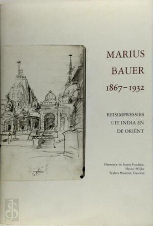 Marius Bauer 1867-1932: Reisimpressies uit India en de Oriënt - André Kraayenga Marius Bauer 1867-1932: Reisimpressies uit India en de Oriënt - André Kraayenga