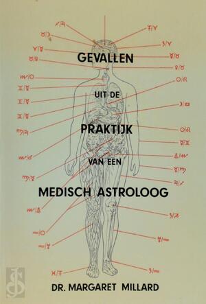 Gevallen uit de praktijk van een medisch astroloog - Margaret Millard, Piet Hein Geurink Gevallen uit de praktijk van een medisch astroloog - Margaret Millard, Piet Hein Geurink