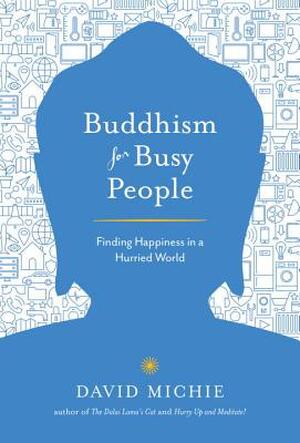 Buddhism for Busy People - David Michie Buddhism for Busy People - David Michie