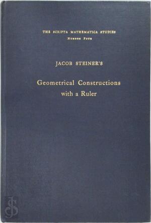 Geometrical Constructions with a Ruler - Jakob Steiner
