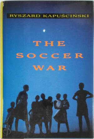 The Soccer War - Ryszard Kapuściński