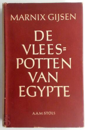 De vleespotten van Egypte [eerste uitgave] - Marnix Gijsen