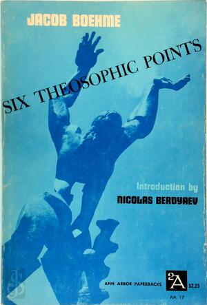 Six Theosophic Points, and Other Writings - Jakob Böhme, Jacob Boehme