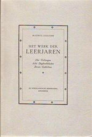 Het werk der leerjaren. Het Verlangen. Acht Dagboekbladen. Zeven gedichten. - Maurice Gilliams Het werk der leerjaren. Het Verlangen. Acht Dagboekbladen. Zeven gedichten. - Maurice Gilliams