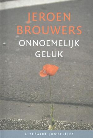 Onnoemelijk geluk - Jeroen Brouwers Onnoemelijk geluk - Jeroen Brouwers