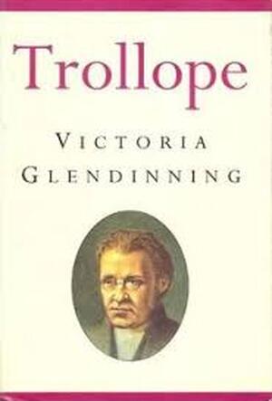 Trollope - Victoria Glendinning Trollope - Victoria Glendinning