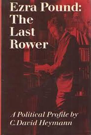 Ezra Pound: The Last Rower - C. David Heymann