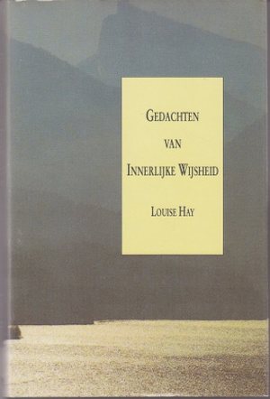 Gedachten van innerlijke wijsheid - Louise L. Hay, Coen van der Kroon Gedachten van innerlijke wijsheid - Louise L. Hay, Coen van der Kroon