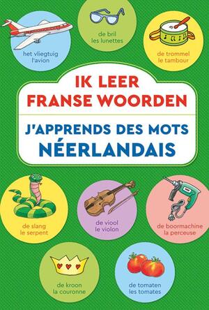 Ik leer Franse woorden / J'apprends des mots Néerlandais - Ik leer Franse woorden / J'apprends des mots Néerlandais -