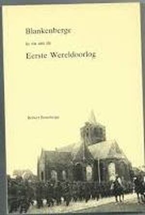 Blankenberge in en om de Eerste Wereldoorlog - Robert Boterberge Blankenberge in en om de Eerste Wereldoorlog - Robert Boterberge