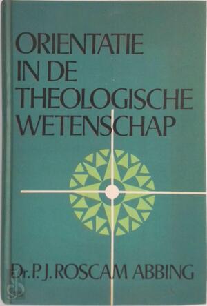 Orientatie in de theologische wetenschap - Roscam Abbing