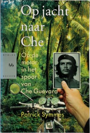 Op jacht naar Che - Patrick Symmes