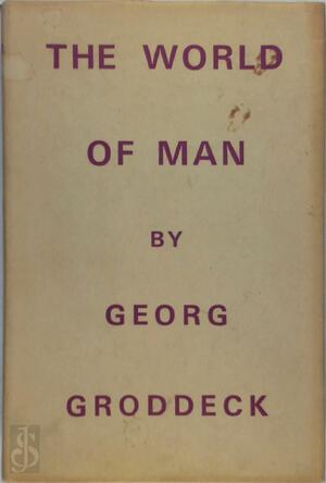 The World of Man - Georg Walther Groddeck The World of Man - Georg Walther Groddeck