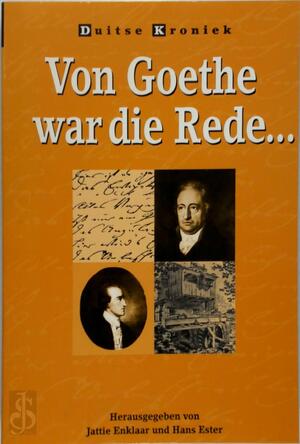 Von Goethe War Die Rede - Jattie Enklaar, Hans Ester Von Goethe War Die Rede - Jattie Enklaar, Hans Ester