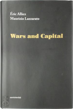 Wars and Capital - Eric Alliez, Maurizio Lazzarato Wars and Capital - Eric Alliez, Maurizio Lazzarato