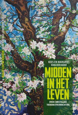 Midden in het leven - Kees van der Kooi, Margriet van der Kooi Midden in het leven - Kees van der Kooi, Margriet van der Kooi