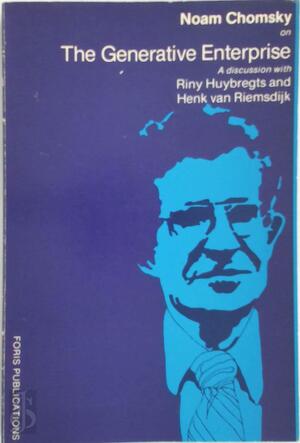 Generative enterprise: a discussion with Riny Huybregts and Henk van Riemsdijk - Noam Chomsky