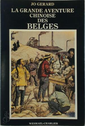 La Grande Aventure Chinoise des Belges - Jo Gerard La Grande Aventure Chinoise des Belges - Jo Gerard