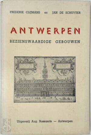 Antwerpen - Bezienswaardige gebouwen - Frederik Clijmans, Jan De Schuyter Antwerpen - Bezienswaardige gebouwen - Frederik Clijmans, Jan De Schuyter