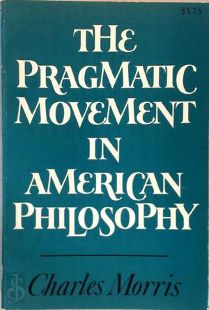 The Pragmatic Movement in American Philosophy - Charles William Morris The Pragmatic Movement in American Philosophy - Charles William Morris