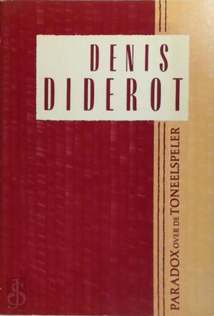 Paradox over de toneelspeler - Denis Diderot, Gemma Pappot, Wiebe Hogendoorn, Liliana Alexandrescu Paradox over de toneelspeler - Denis Diderot, Gemma Pappot, Wiebe Hogendoorn, Liliana Alexandrescu