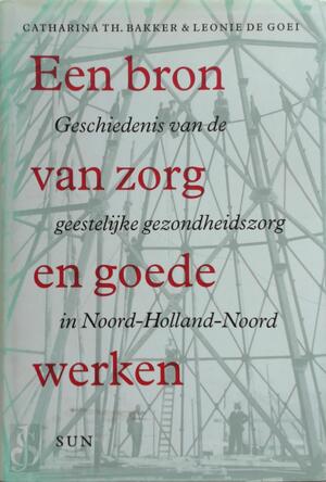 Een bron van zorg en goede werken - C.Th. Bakker, L. de Goei
