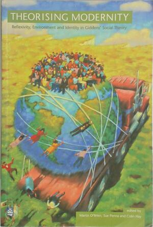 Theorising Modernity - Martin O'Brien, Sue Penna, Colin Hay